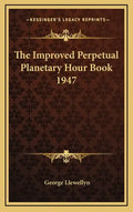 The Improved Perpetual Planetary Hour Book 1947 - Hardcover