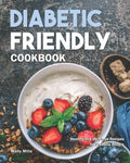Diabetic Friendly Cookbook: Healthy and Delicious Recipes for Diabetic People - Paperback