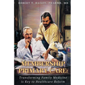 Membership Primary Care: Transforming Family Medicine is Key to Healthcare Reform - Paperback