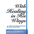 With Healing in His Wings: A Complete and Concise Presentation of God's Healing Gospel - Paperback