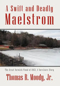 'A Swift and Deadly Maelstrom: The Great Norwich Flood of 1963, a Survivors Story - Hardcover