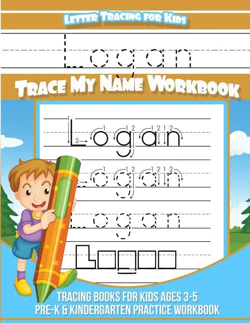 Letter Tracing for Kids Logan Trace my Name Workbook: Tracing Books for Kids ages 3 - 5 Pre-K & Kindergarten Practice Workbook - Paperback