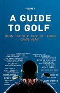A Guide to Golf - How to get out of your own way - Paperback