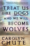 Treat Us Like Dogs and We Will Become Wolves - Paperback