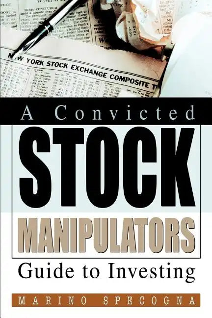 A Convicted Stock Manipulators Guide to Investing - Paperback