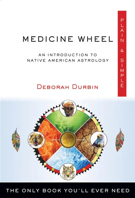 Medicine Wheel Plain & Simple: The Only Book You'll Ever Need - Paperback