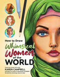 How to Draw Whimsical Women of the World: Travel the world with artist Karen Campbell and learn to create 14 absolutely STUNNING female face drawings - Paperback