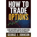 How To Trade Options: The Most Used Beginners Strategies for Trading Options to Make Money Online Learning The Differences between Trading O - Paperback