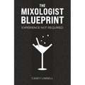 The Mixologist Blueprint: Experience Not Required - Paperback
