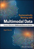 Systematically Working with Multimodal Data: Research Methods in Multimodal Discourse Analysis - Paperback