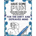 Swear Word Coloring Book: Have Some Pun: Hilarious Sweary Coloring Book For Fun and Stress Relief - Paperback