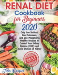 Renal Diet Cookbook for Beginners 2020: Only Low Sodium, Low Potassium, and Low Phosphorus Healthy Recipes to Control Your Kidney Disease (CKD) and Av - Paperback