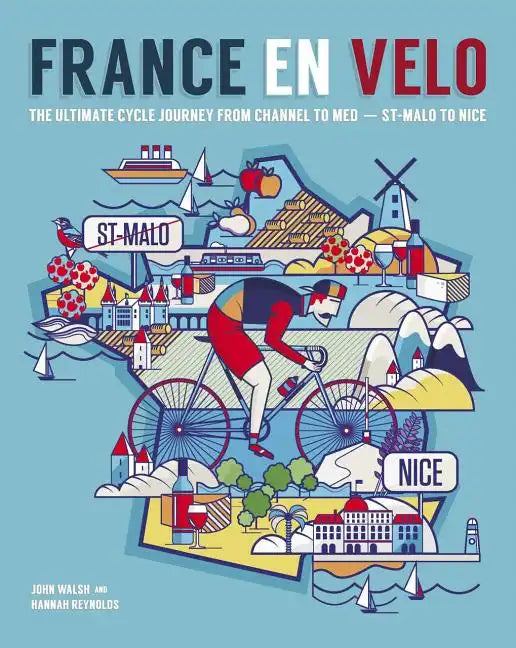 France En Velo: The Ultimate Cycle Journey from Channel to Mediterranean - St. Malo to Nice - Paperback