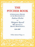 The Pitcher Book: A Genealogical History of the Descendants of Andrew Pitcher and Margaret Russell Who Settled in Milton, Massachusetts, 1634-2007 - Hardcover