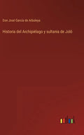 Historia del Archipiélago y sultania de Joló - Hardcover