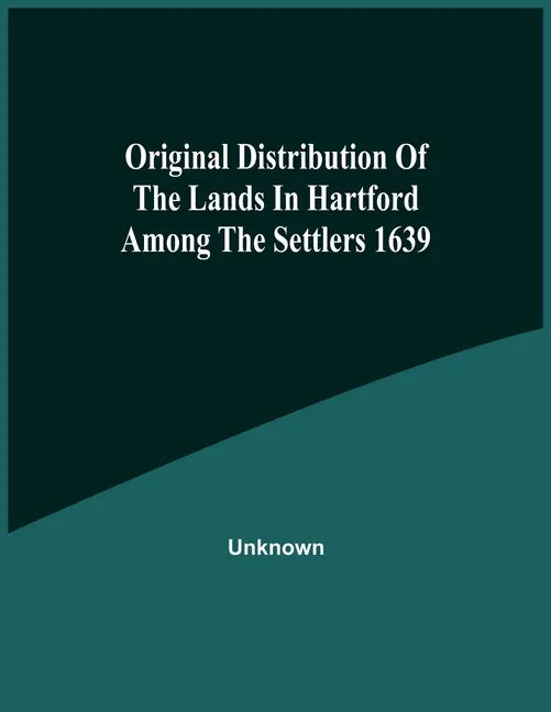 Original Distribution Of The Lands In Hartford Among The Settlers 1639 - Paperback
