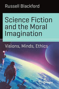 Science Fiction and the Moral Imagination: Visions, Minds, Ethics - Paperback
