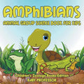 Amphibians: Animal Group Science Book For Kids Children's Zoology Books Edition - Paperback