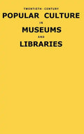 Twentieth-Century Popular Culture in Museums and Libraries - Hardcover