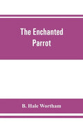 The enchanted parrot: being a selection from the "Suka Saptati", or, The seventy tales of a parrot - Paperback