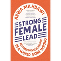 Strong Female Lead: Rethinking Leadership in a World Gone Wrong - Paperback