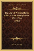The Life Of William Henry Of Lancaster, Pennsylvania, 1729-1786 (1910) - Paperback