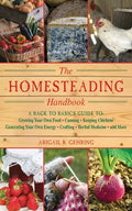The Homesteading Handbook: A Back to Basics Guide to Growing Your Own Food, Canning, Keeping Chickens, Generating Your Own Energy, Crafting, Herbal Me - Paperback