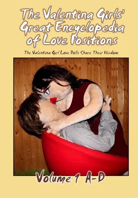 The Valentina Girls' Great Encyclopedia of Love Positions Volume 1 A-D: The Valentina Girl Love Dolls Share Their Wisdom - Paperback