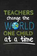 Teachers Change The World One Child At A Time: Thank you gift for teacher Great for Teacher Appreciation - Paperback