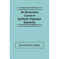 An Elementary Course in Synthetic Projective Geometry - Paperback