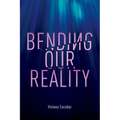 Bending Our Reality - Paperback