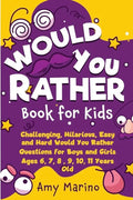 Would You Rather Book For Kids: Challenging, Hilarious, Easy and Hard Would You Rather Questions for Boys and Girls Ages 6, 7, 8, 9, 10, 11 Years Old - Paperback