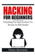 Hacking For Beginners: Everything You Need To Know To Become An Elite Hacker - Paperback