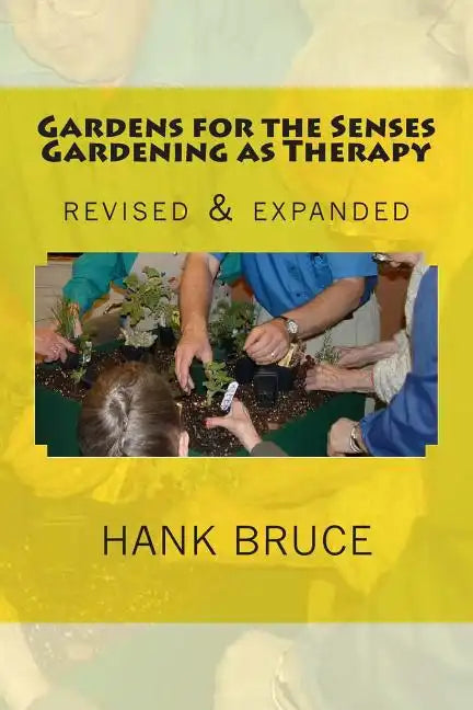 Gardens for the Senses Gardening as Therapy, revised and expanded - Paperback