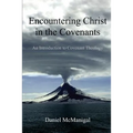 Encountering Christ in the Covenants: An Introduction to Covenant Theology - Paperback