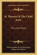 St. Theresa of the Child Jesus: The Little Flower - Paperback
