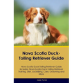 Nova Scotia Duck-Tolling Retriever Guide Nova Scotia Duck-Tolling Retriever Guide Includes: Nova Scotia Duck-Tolling Retriever Training, Diet, Sociali - Paperback