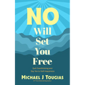 No Will Set You Free: Quit Overthinking and Say Yes to Self-Happiness (Habits Book for People Pleasing, Why You Should Choose the Power of No, Priorit - Paperback