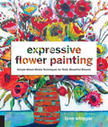 Expressive Flower Painting: Simple Mixed Media Techniques for Bold Beautiful Blooms - Paperback