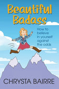 Beautiful Badass: How to Believe In Yourself Against the Odds - Paperback