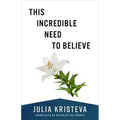This Incredible Need to Believe - Paperback