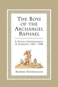 The Boys of the Archangel Raphael: A Youth Confraternity in Florence, 1411-1785 - Paperback