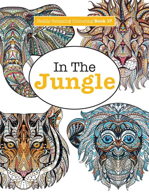Really Relaxing Colouring Book 17: In The Jungle - Paperback