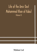 Life of the amir Dost Mohammed Khan of Kabul: with his political proceedings towards the English, Russian and Persian governments, including the victo - Paperback