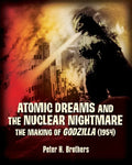 Atomic Dreams and the Nuclear Nightmare: The Making of Godzilla (1954) - Paperback