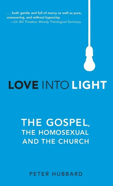 Love into Light: The Gospel, the Homosexual and the Church - Hardcover