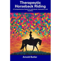 Therapeutic Horseback Riding: A Comprehensive Guide for Individuals, Instructors, and Facilities - Paperback
