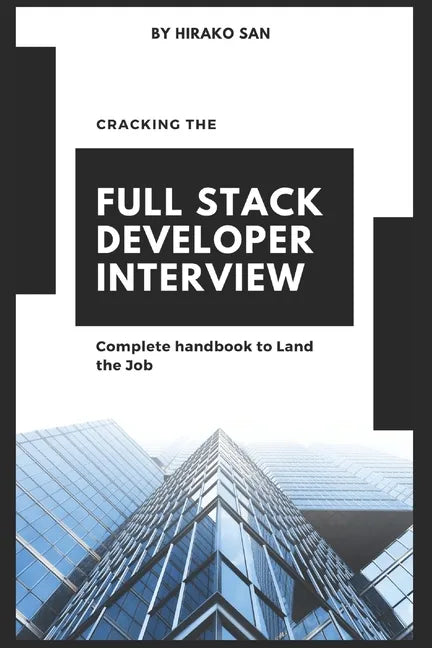 Cracking the Full Stack Developer Interview: The Complete Handbook Land the Job - Paperback