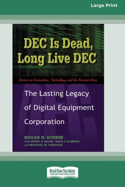 DEC Is Dead, Long Live DEC: The Lasting Legacy of Digital Equiment Corporation (16pt Large Print Edition) - Paperback