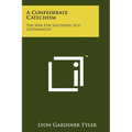 A Confederate Catechism: The War For Southern Self-Government - Paperback
